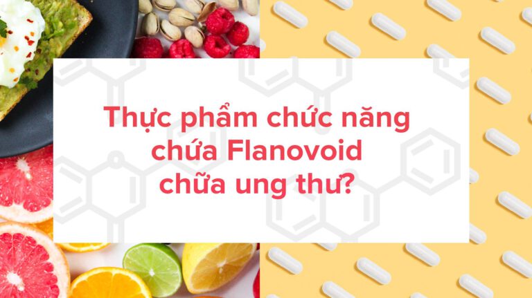 Thực hư thực phẩm chức năng chứa các chất Flavonoid chữa ung thư?
